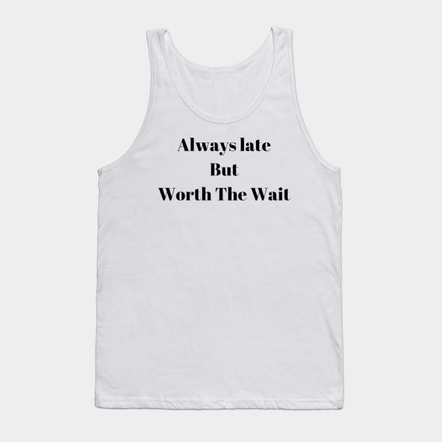 Always Late But Worth The Wait  classique Tank Top by Nahlaborne